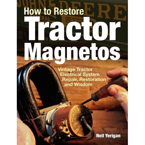 How to Restore Tractor Magnetos: Vintage Tractor Electrical System Repair, Restoration and Wisdom - Paperback
