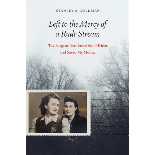 Left to the Mercy of a Rude Stream: The Bargain That Broke Adolf Hitler and Saved My Mother - Hardcover