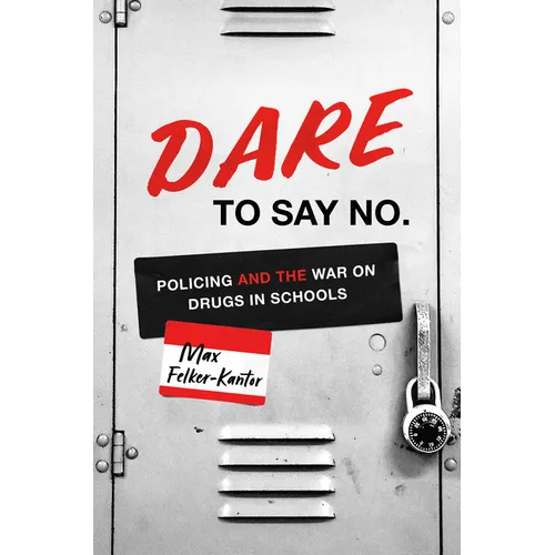 Dare to Say No: Policing and the War on Drugs in Schools - Paperback