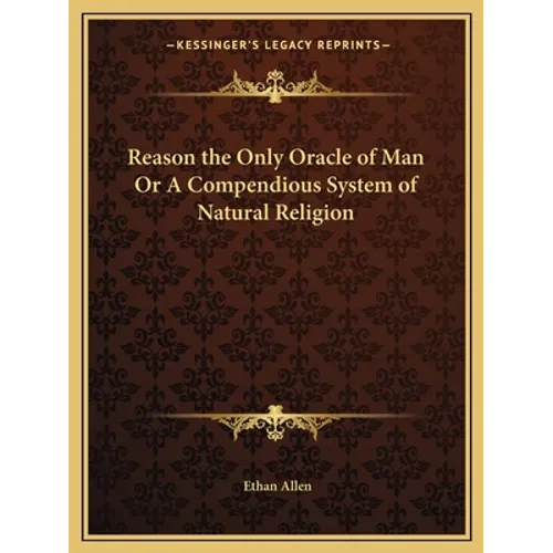 Reason the Only Oracle of Man Or A Compendious System of Natural Religion - Paperback