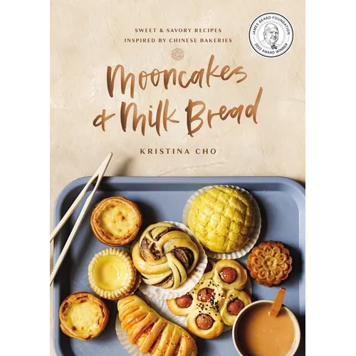 Mooncakes and Milk Bread: Sweet and Savory Recipes Inspired by Chinese Bakeries (a James Beard Award-Winning Cookbook. the Perfect Gift for Bakers, Ba - Hardcover