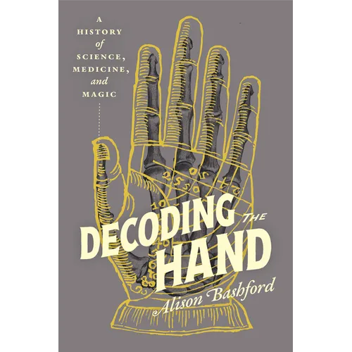 Decoding the Hand: A History of Science, Medicine, and Magic - Hardcover