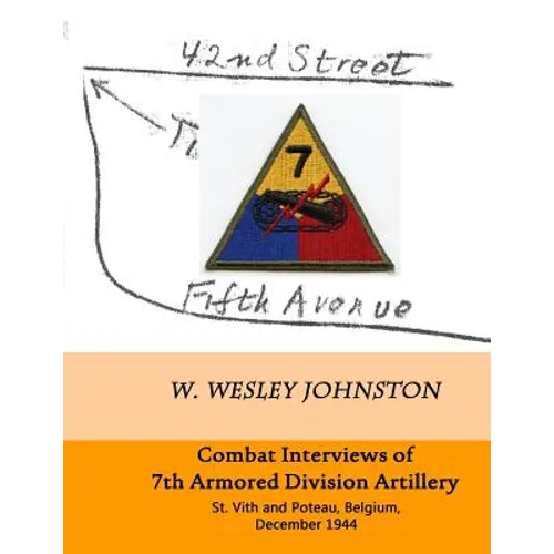 Combat Interviews of 7th Armored Division Artillery: St. Vith and Poteau, Belgium, December 1944 - Paperback