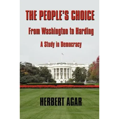 The People's Choice: From Washington to Harding a Study in Democracy - Paperback