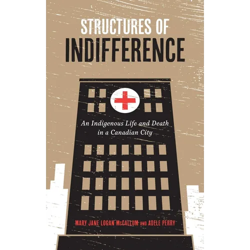 Structures of Indifference: An Indigenous Life and Death in a Canadian City - Paperback