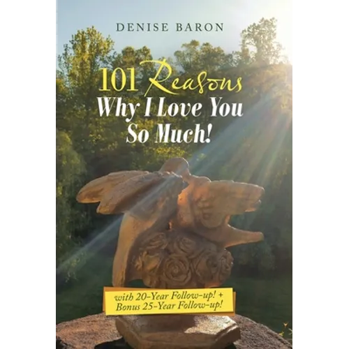 101 Reasons Why I Love You so Much!: With 20-Year Follow-Up! + Bonus 25-Year Follow-Up! - Hardcover
