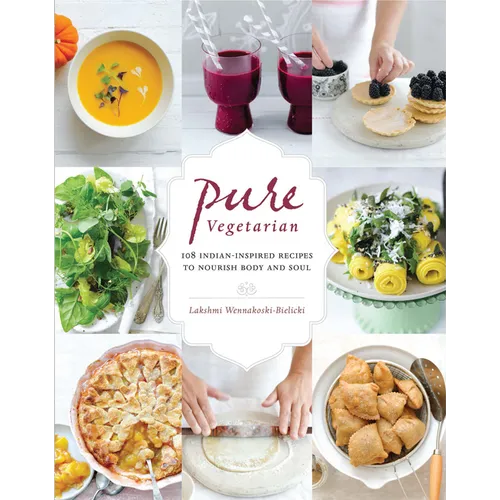 Pure Vegetarian: 108 Indian-Inspired Recipes to Nourish Body and Soul - Paperback