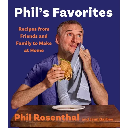 Phil's Favorites: Recipes from Friends and Family to Make at Home (a Cookbook) - Hardcover