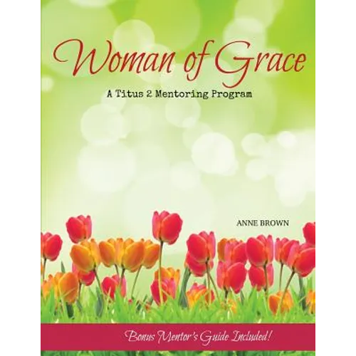 Woman of Grace: A Titus 2 Mentoring Program - Paperback