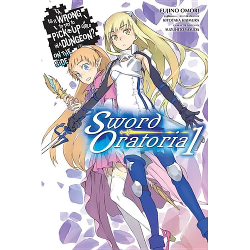 Is It Wrong to Try to Pick Up Girls in a Dungeon? on the Side: Sword Oratoria, Vol. 1 (Light Novel): Volume 1 - Paperback