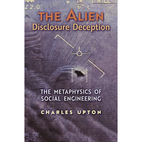 The Alien Disclosure Deception: The Metaphysics of Social Engineering - Paperback