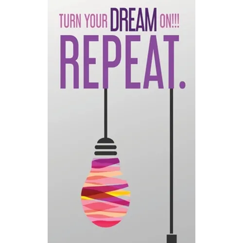 Turn Your Dream On!!! Repeat. - Hardcover