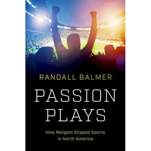 Passion Plays: How Religion Shaped Sports in North America - Hardcover