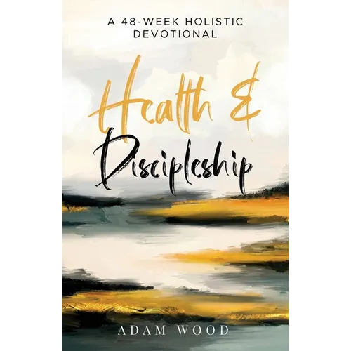 Health and Discipleship: A 48-Week Holistic Devotional - Paperback
