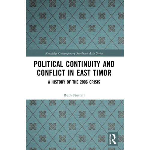Political Continuity and Conflict in East Timor: A History of the 2006 Crisis - Paperback