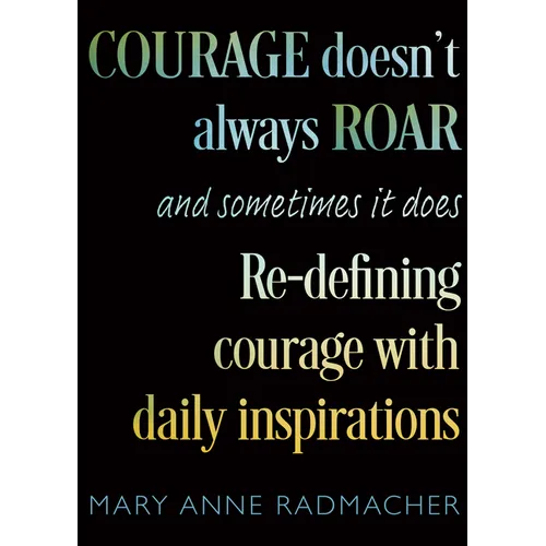 Courage Doesn't Always Roar: And Sometimes It Does, Re-Defining Courage with Daily Inspirations (Inspiring Gift for Women) - Paperback