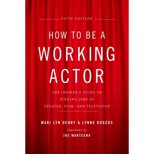 How to Be a Working Actor, 5th Edition: The Insider's Guide to Finding Jobs in Theater, Film & Television - Paperback