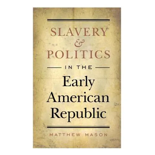 Slavery and Politics in the Early American Republic - Paperback