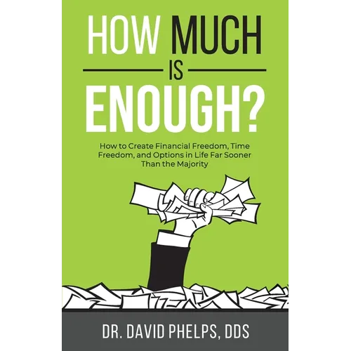 How Much Is Enough?: How to Create Financial Freedom, Time Freedom, and Options in Life Far Sooner Than the Majority - Paperback