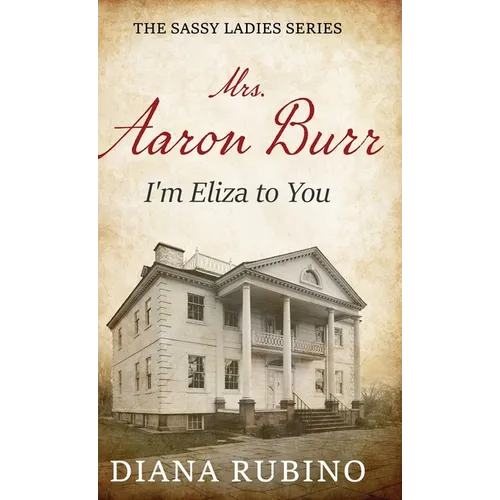 Mrs. Aaron Burr: I'm Eliza To You - Hardcover