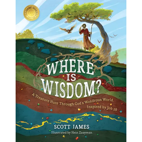 Where Is Wisdom?: A Treasure Hunt Through God's Wondrous World, Inspired by Job 28 - Hardcover
