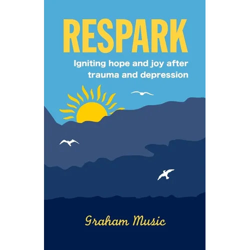 Respark: Igniting hope and joy after trauma and depression - Paperback