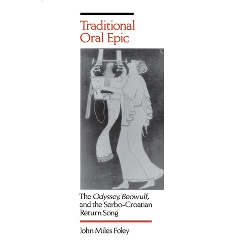 Traditional Oral Epic: The Odyssey, Beowulf, and the Serbo-Croation Return Song - Paperback