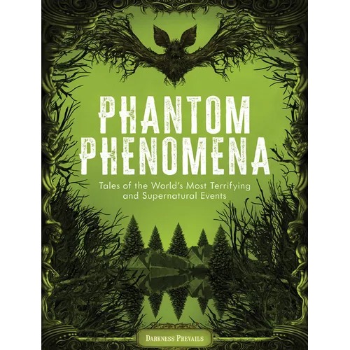 Phantom Phenomena: Tales of the World's Most Terrifying and Supernatural Events - Hardcover