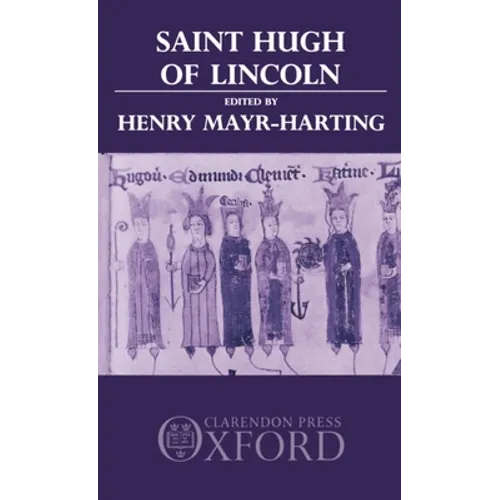 St. Hugh of Lincoln: Lectures Delivered at Oxford and Lincoln to Celebrate the Eighth Centenary of St. Hugh's Consecration as Bishop of Lin - Hardcover