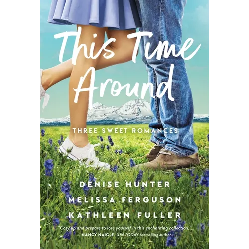 This Time Around: Three Sweet Romances, Perfect for Fans of Happily-Ever-Afters from Three Beloved Romance Authors - Paperback