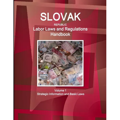 Slovak Republic Labor Laws and Regulations Handbook Volume 1 Strategic Information and Basic Laws - Paperback