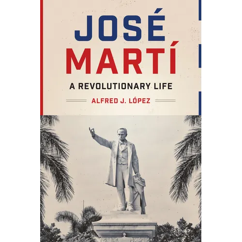 José Martí: A Revolutionary Life - Paperback