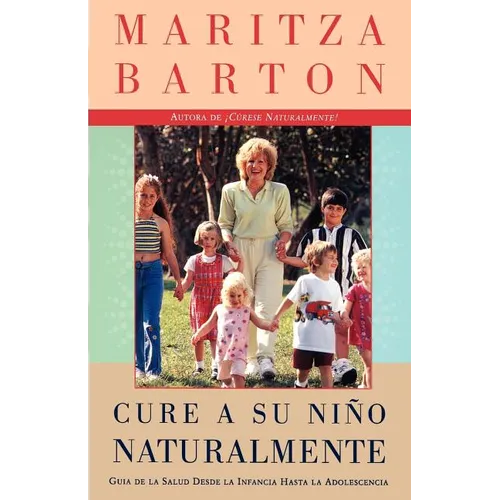 Cure a Su Nino Naturalmente: Guia de la Salud Desde La Infancia Hasta La Adolescencia - Paperback