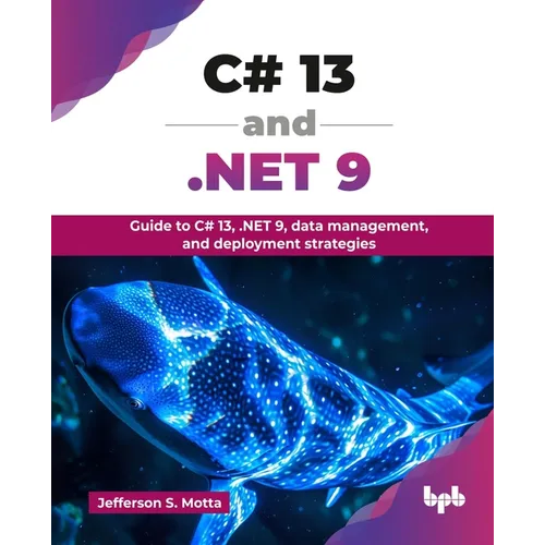 C# 13 and .NET 9: Guide to C# 13, .NET 9, data management, and deployment strategies (English Edition) - Paperback