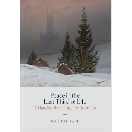 Peace in the Last Third of Life: A Handbook of Hope for Boomers - Hardcover