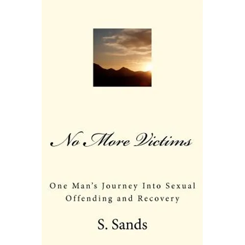 No More Victims: One Man's Journey Into Sexual Offending and Recovery - Paperback