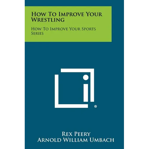How To Improve Your Wrestling: How To Improve Your Sports Series - Paperback