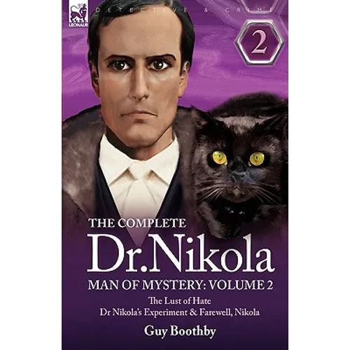 The Complete Dr Nikola-Man of Mystery: Volume 2-The Lust of Hate, Dr Nikola's Experiment & Farewell, Nikola - Hardcover