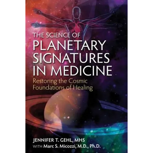 The Science of Planetary Signatures in Medicine: Restoring the Cosmic Foundations of Healing - Paperback
