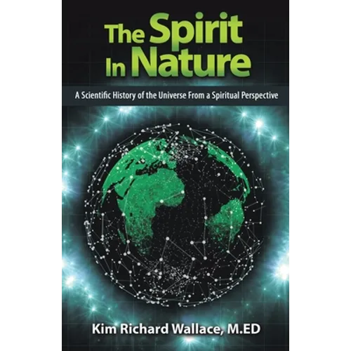 The Spirit in Nature: A Scientific History of the Universe from a Spiritual Perspective - Paperback