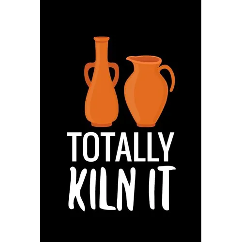 Totally Kiln It: Pottery Project Book - 80 Project Sheets to Record your Ceramic Work - Gift for Potters - Paperback