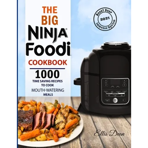The Big Ninja Foodi Cookbook 2021: 1000 Time Saving Ninja Foodi Pressure Cooker and Air Fryer Recipes to Cook Mouth-Watering Meals for Everyone - Paperback