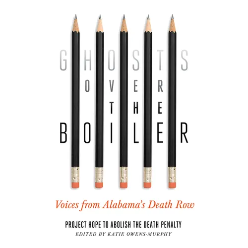 Ghosts Over the Boiler: Voices from Alabama's Death Row - Paperback