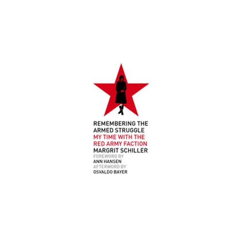 Remembering the Armed Struggle: My Time with the Red Army Faction - Paperback