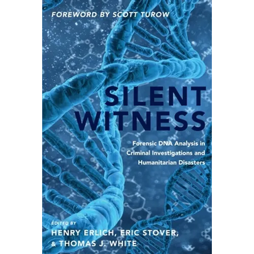 Silent Witness: Forensic DNA Evidence in Criminal Investigations and Humanitarian Disasters - Paperback
