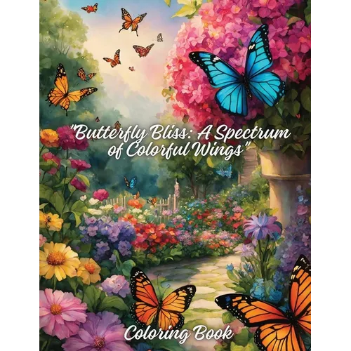 "Butterfly Bliss: A Spectrum of Colorful Wings," Coloring Book - Paperback
