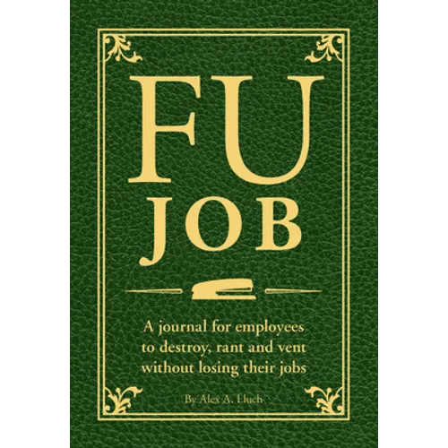 Fu Job: A Journal for Employees to Destroy, Rant and Vent Without Losing Their Jobs - Paperback