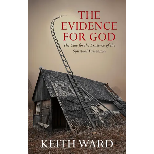 Evidence for God: A Case for the Existence of the Spiritual Dimension - Paperback