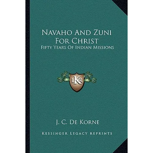 Navaho And Zuni For Christ: Fifty Years Of Indian Missions - Paperback