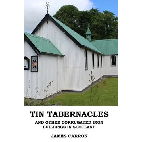 Tin Tabernacles and other Corrugated Iron Buildings in Scotland - Paperback